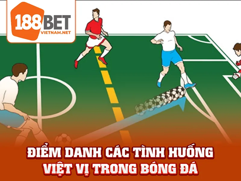 Việt Vị Trong Bóng Đá - Quy Định Và Cách Áp Dụng - 188BET