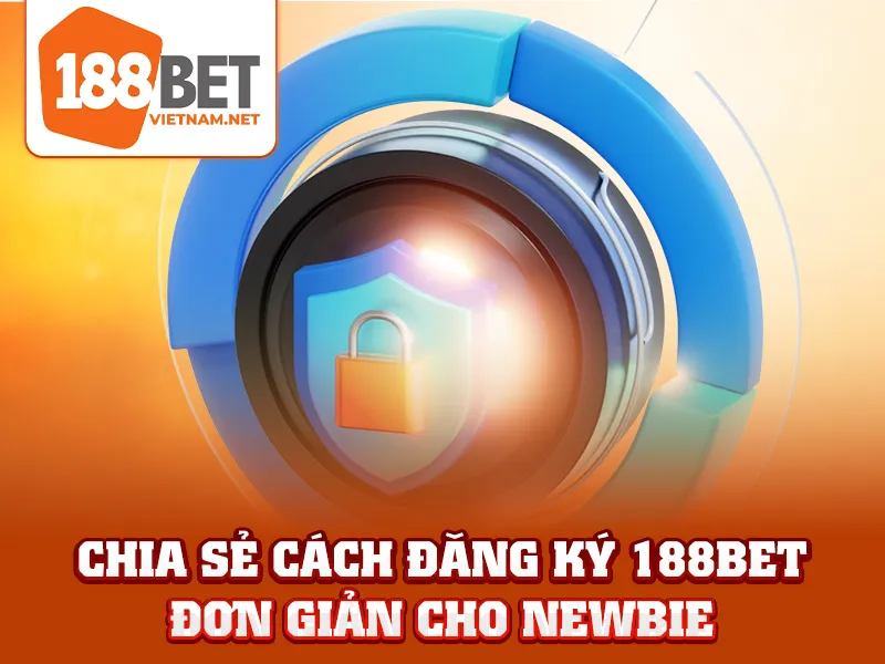 Đăng Ký 188BET - Trải Nghiệm Dễ Dàng Chỉ Trong Vài Thao Tác