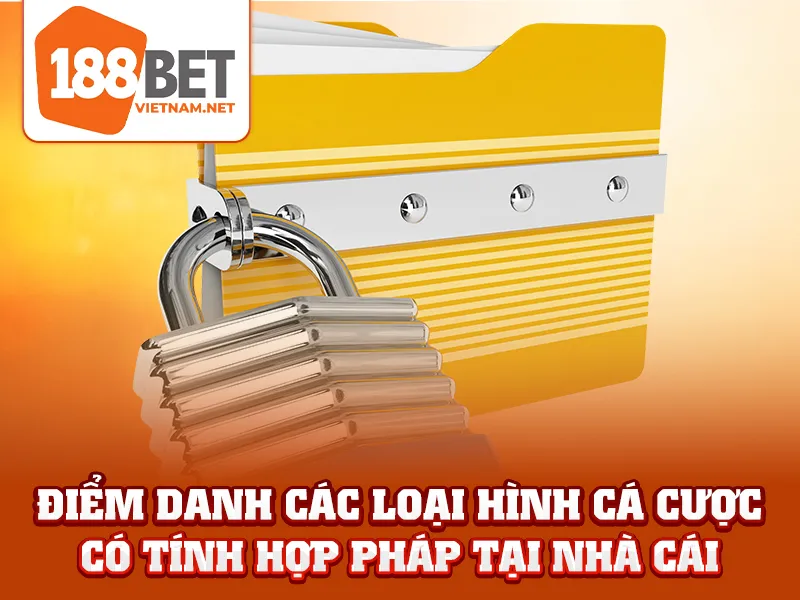 Cá Cược Hợp Pháp 188BET- Điểm danh các loại hình cá cược có tính hợp pháp tại nhà cái