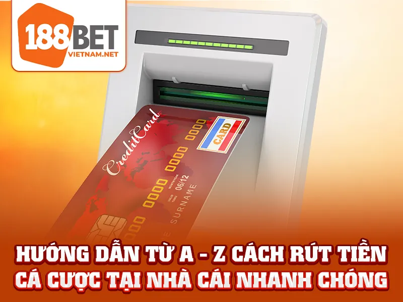 Hướng dẫn từ A - Z cách rút tiền cá cược tại nhà cái nhanh chóng